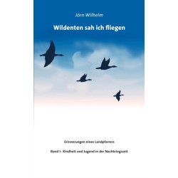 Wildenten sah ich fliegen: Erinnerungen eines Landpfarrers