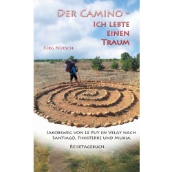 Der Camino - ich lebte einen Traum: Jakobsweg von Le Puy en Velay nach Santiago, Finisterre und Muxia