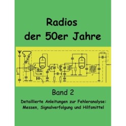 Radios der 50er Jahre Band 2: Detaillierte Anleitungen zur Fehleranalyse: Messen, Signalverfolgung und Hilfsmittel