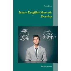 Innere Konflikte losen mit Focusing: Ein Kurzroman