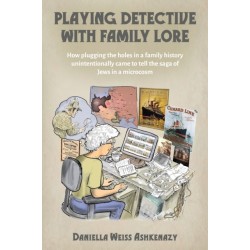 Playing Detective with Family Lore: How plugging the holes in a family history unintentionally came to tell the saga of Jews in a microcosm