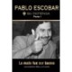PABLO ESCOBAR. Su defensa. Parte I.: Lo malo fue ser bueno.