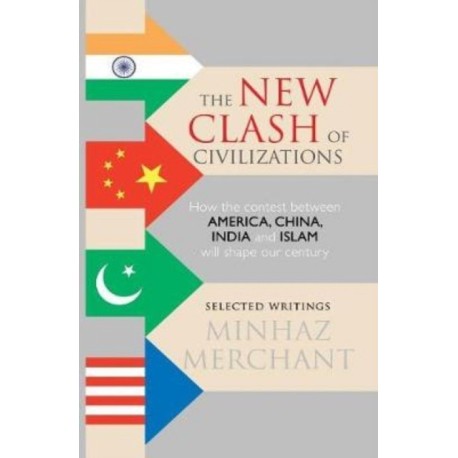 New Clash of Civilizations: How the Contest Between America, China, India and Islam Will Shape Our Century
