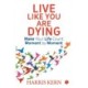Live Like You Are Dying: Make your life count moment by moment