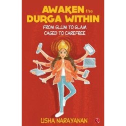 Awaken the Durga Within: From Glum to Glam, Caged to Carefree