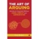 The Art of Arguing: Winning an Argument Without Chaos, Conflict and Confrontation