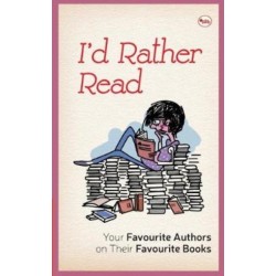 I'd Rather Read: Your Favourite Authors On Their Favourite Books