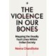 The Violence in Our Bones: Mapping the Deadly Fault Lines Within Indian Society