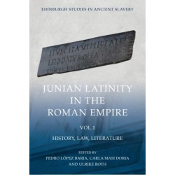 Junian Latinity in the Roman Empire Volume 1: History, Law, Literature