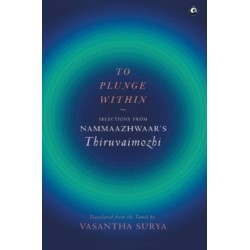 To Plunge Within: Selections from Nammaazhwaar’s