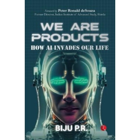 We Are Products: How AI Invades our Life