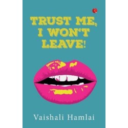 Trust Me, I Won't Leave