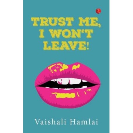 Trust Me, I Won't Leave