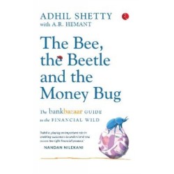 The Bee, The Beetle And The Money Bug: The Bankbazaar Guide to the Financial Wild
