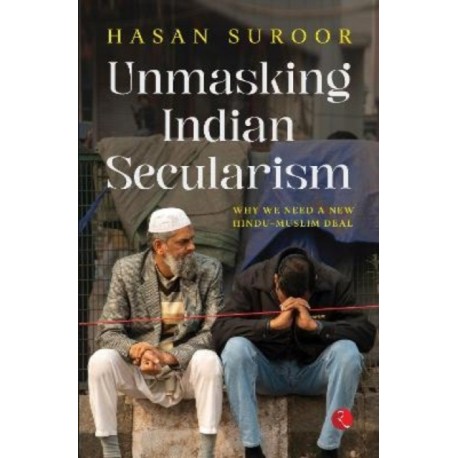 Unmasking Indian Secularism.: Why We Need a New Hindu-Muslim Deal