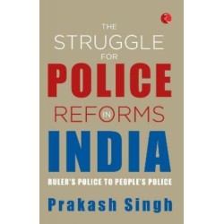 The struggle for police reforms in India: Ruler's Police to People's Police