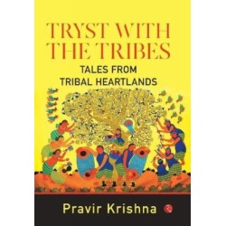 Tryst with the Tribes: Tales from Tribal Heart lands