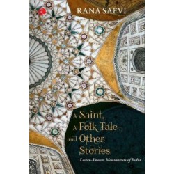 A Saint A Folk Tale & Other Stories: Lesser-known Monuments of India