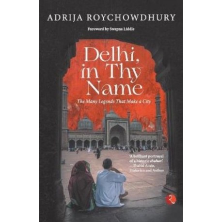 Delhi in thy Name: The Many Legends that Make a City