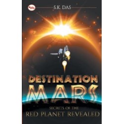 Destination Mars: The Secret of the Red Planet Revealed
