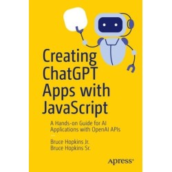 Creating ChatGPT Apps with JavaScript: A Hands-on Guide for AI Applications with OpenAI APIs