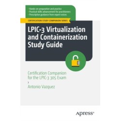 LPIC-3 Virtualization and Containerization Study Guide: Certification Companion for the LPIC-3 305 Exam