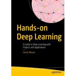 Hands-on Deep Learning: A Guide to Deep Learning with Projects and Applications