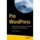 Pro WordPress: Mastering the Techniques for Building, Securing and Scaling Websites