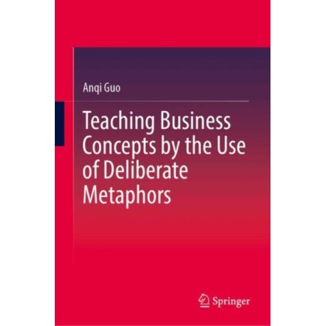 Teaching Business Concepts by the Use of Deliberate Metaphors
