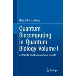 Quantum Biocomputing in Quantum Biology Volume I: Arithmetic and Combinational Circuits