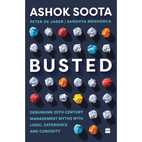 Busted: Debunking Management Myths with Logic, Experience and Curiosity