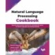 Natural Language Processing Cookbook: Step-by-step practical solution for unlocking the power of natural language processing potential