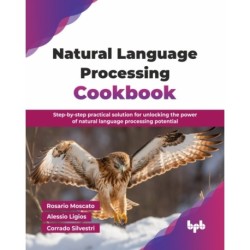 Natural Language Processing Cookbook: Step-by-step practical solution for unlocking the power of natural language processing potential