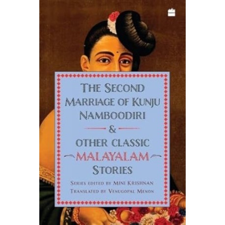 The Second Marriage Of Kunju Namboodiri And Other Classic Malayalam Stories