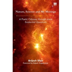 Nature, Science and My Musings: A Poetic Odyssey through some Existential Questions