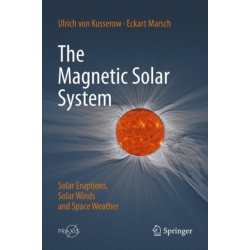 The Magnetic Solar System: Solar Eruptions, Solar Winds and Space Weather