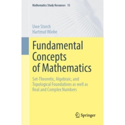 Fundamental Concepts of Mathematics: Set-Theoretic, Algebraic, and Topological Foundations as well as Real and Complex Numbers