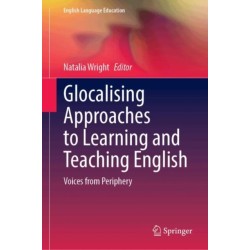 Glocalising Approaches to Learning and Teaching English: Voices from Periphery