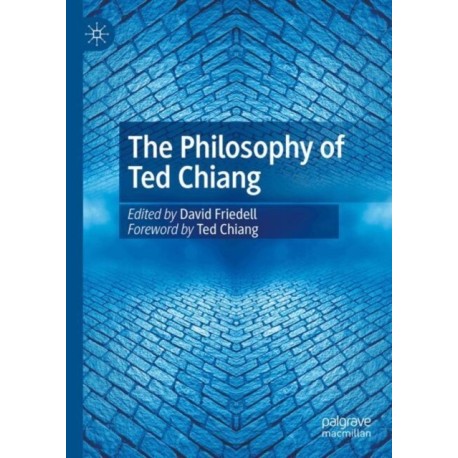 The Philosophy of Ted Chiang