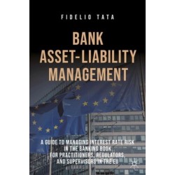 Bank Asset-Liability Management: A Guide to Managing Interest Rate Risk in the Banking Book for Practitioners, Regulators, and Supervisors in the EU