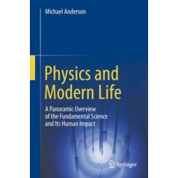 Physics and Modern Life: A Panoramic Overview of the Fundamental Science and Its Human Impact