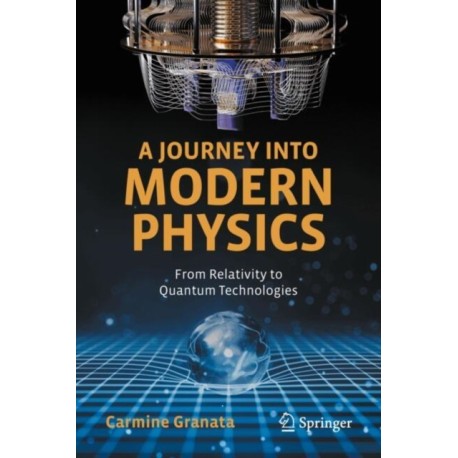A Journey into Modern Physics: From Relativity to Quantum Technologies