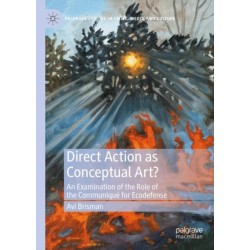 Direct Action as Conceptual Art?: An Examination of the Role of the Communique for Ecodefense