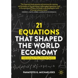 21 Equations that Shaped the World Economy: Understanding the Theory Behind the Equations