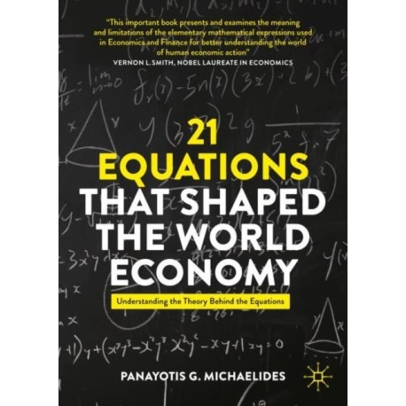 21 Equations that Shaped the World Economy: Understanding the Theory Behind the Equations