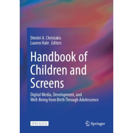 Handbook of Children and Screens: Digital Media, Development, and Well-Being from Birth Through Adolescence