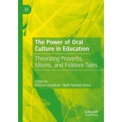 The Power of Oral Culture in Education: Theorizing Proverbs, Idioms, and Folklore Tales