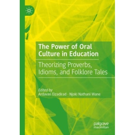 The Power of Oral Culture in Education: Theorizing Proverbs, Idioms, and Folklore Tales
