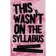 This Wasn't on the Syllabus: Stories from the Frontlines of Campus Activism Against Sexualized Violence