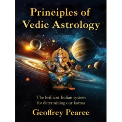 Principles of Vedic Astrology: The Brilliant Indian System For Determining Our Karma